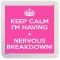 Keep Calm I'm Having a Nervous Breakdown - Small Coaster