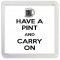 Have a Pint and Carry On - Small Coaster