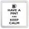 Have a Pint and Keep Calm - Small Coaster
