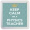 Keep Calm I'm a Physics Teacher - Small Coaster