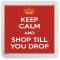 Keep Calm and Shop Till you Drop - Small Coaster