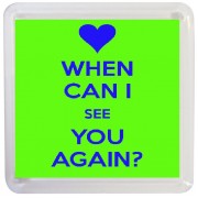 When Can I See you Again? - Small Coaster
