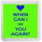 When Can I See you Again? - Small Coaster