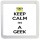 Keep Calm I'm a Geek - Small Coaster