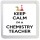 Keep Calm I'm a Chemistry Teacher - Small Coaster