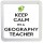 Keep Calm I'm a Geography Teacher - Small Coaster