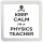 Keep Calm I'm a Physics Teacher - Small Coaster