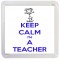 Keep Calm I'm a Teacher - Small Coaster