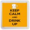 Keep Calm and Drink Up - Small Coaster