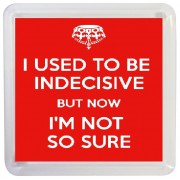 I Used to be Indecisive But Now I'm Not so Sure - Small Coaster