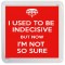 I Used to be Indecisive But Now I'm Not so Sure - Small Coaster