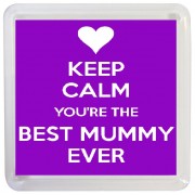 Keep Calm You're the Best Mummy Ever - Small Coaster