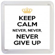 Keep Calm Never, Never, Never Give Up - Small Coaster