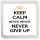 Keep Calm Never, Never, Never Give Up - Small Coaster