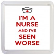 I'm a Nurse and I've Seen Worse - Small Coaster