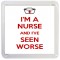 I'm a Nurse and I've Seen Worse - Small Coaster