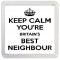 Keep Calm You're Britain's Best Neighbour - Small Coaster