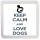 Keep Calm and Love Dogs - Small Coaster