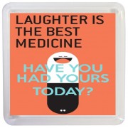Laughter is the Best Medicine Have You Had Yours Today? - Small Coaster