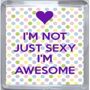 I'm Not Just Sexy I'm Awesome - Small Coaster