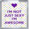 I'm Not Just Sexy I'm Awesome - Small Coaster