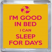I'm Good in Bed I can Sleep for Days - Small Coaster