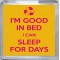 I'm Good in Bed I can Sleep for Days - Small Coaster