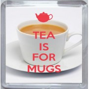 Tea is for Mugs - Small Coaster