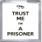 Trust Me I'm a Prisoner - Small Coaster