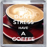 Don't Stress Have a Coffee - Small Coaster