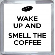 Wake Up and Smell the Coffee - Small Coaster