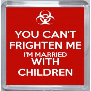 You Can't Frighten me I'm Married with Children - Small Coaster