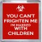 You Can't Frighten me I'm Married with Children - Small Coaster