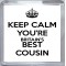 Keep Calm You're Britain's Best Cousin - Small Coaster
