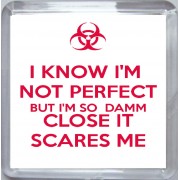 I Know I'm Not Perfect but I'm so Damm Close it Scares Me - Small Coaster