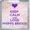 Keep Calm and Love Phipps Bridge - Small Coaster