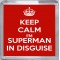 Keep Calm I'm Superman in Disguise - Small Coaster