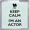 Keep Calm I'm an Actor - Small Coaster