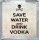 Save Water and Drink Vodka - Small Coaster