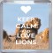 Keep Calm and Love Lions - Small Coaster