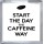 Start the Day the Caffeine Way - Small Coaster