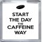 Start the Day the Caffeine Way - Small Coaster