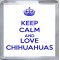 Keep Calm and Love Chihuahuas - Small Coaster