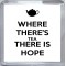 Where There's Tea There is Hope - Small Coaster