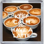 Keep Calm and Have a Latte - Small Coaster