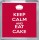 Keep Calm and Eat Cake - Small Coaster
