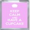 Keep Calm and Have a Cupcake - Small Coaster