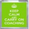 Keep Calm and Carry On Coaching - Small Coaster