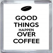 Good Things Happen Over Coffee - Small Coaster