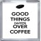 Good Things Happen Over Coffee - Small Coaster